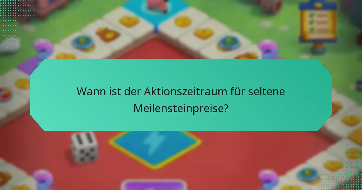 Wann ist der Aktionszeitraum für seltene Meilensteinpreise?