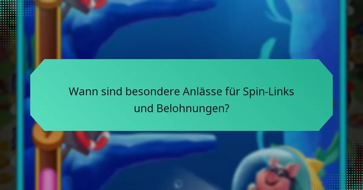 Wann sind besondere Anlässe für Spin-Links und Belohnungen?