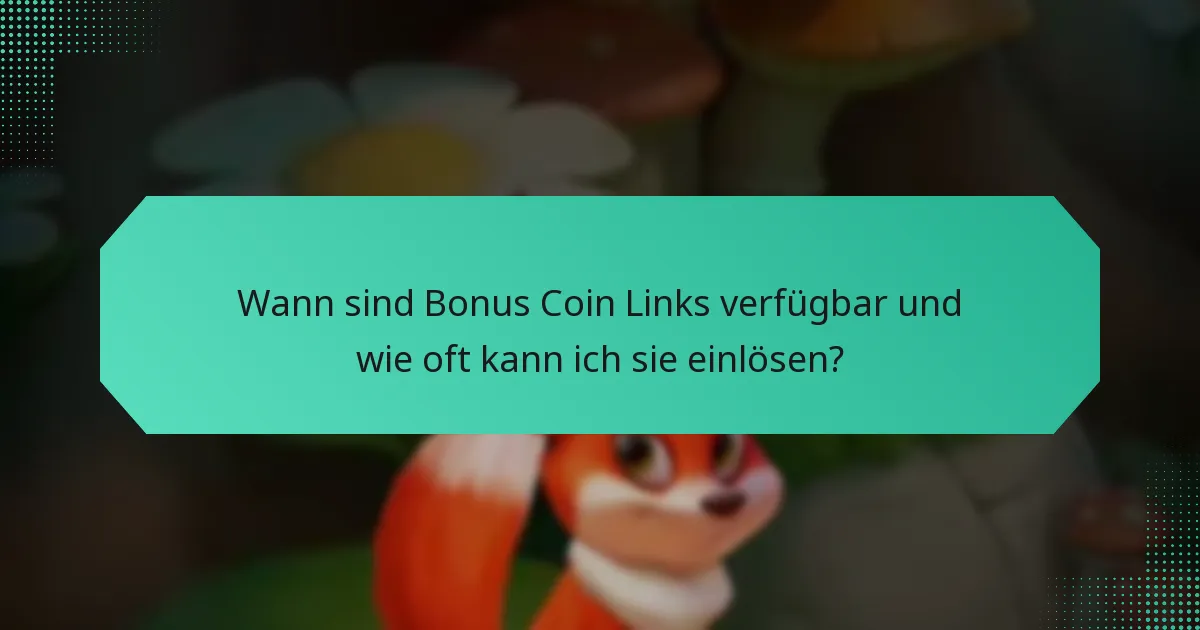 Wann sind Bonus Coin Links verfügbar und wie oft kann ich sie einlösen?