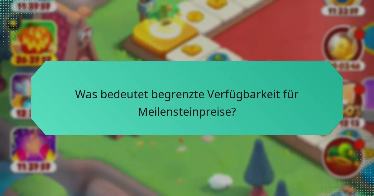 Was bedeutet begrenzte Verfügbarkeit für Meilensteinpreise?