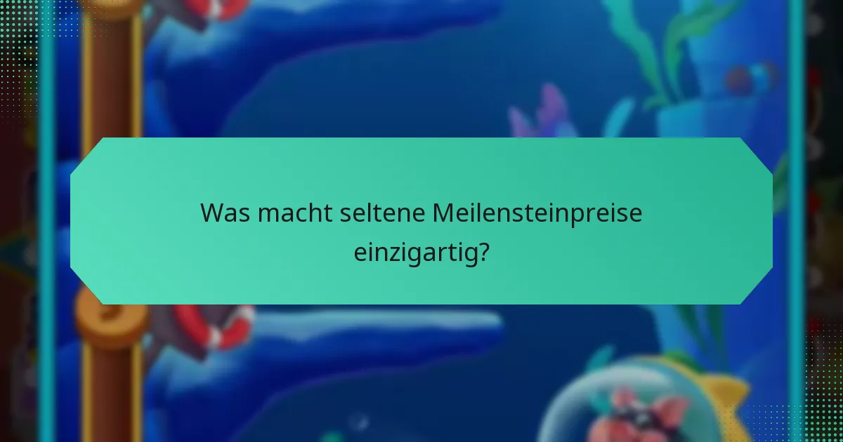 Was macht seltene Meilensteinpreise einzigartig?