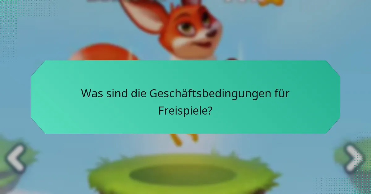 Was sind die Geschäftsbedingungen für Freispiele?