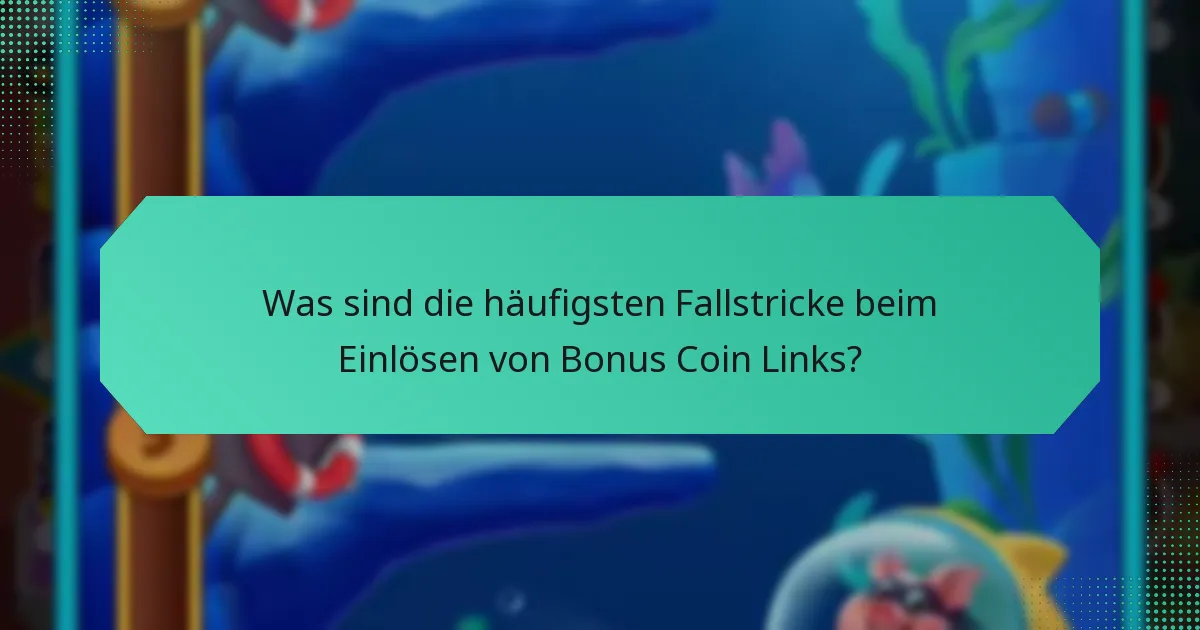Was sind die häufigsten Fallstricke beim Einlösen von Bonus Coin Links?
