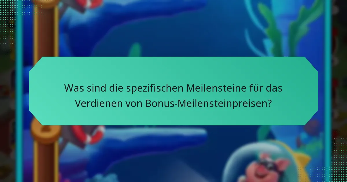 Was sind die spezifischen Meilensteine für das Verdienen von Bonus-Meilensteinpreisen?