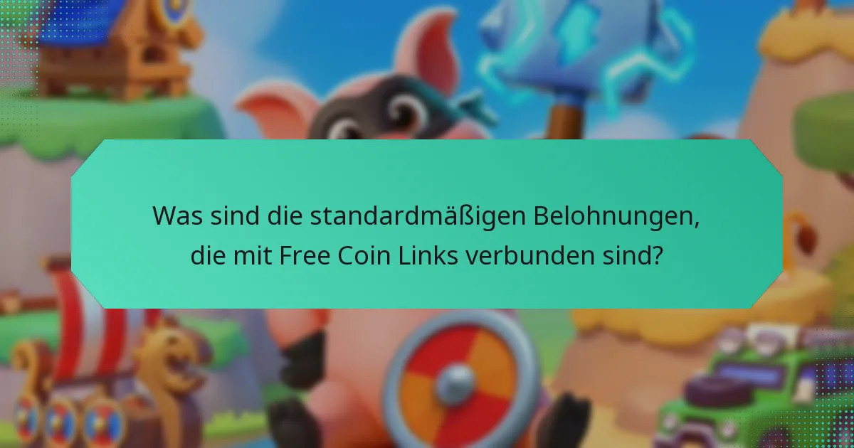 Was sind die standardmäßigen Belohnungen, die mit Free Coin Links verbunden sind?