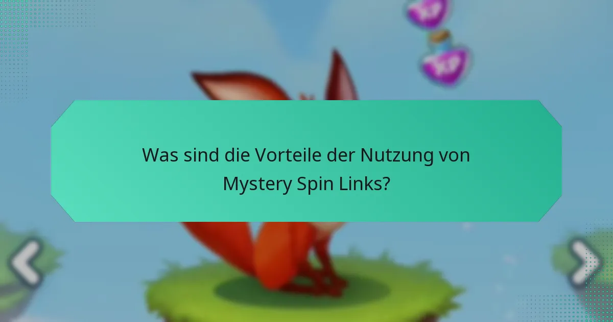 Was sind die Vorteile der Nutzung von Mystery Spin Links?