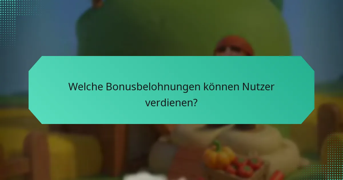 Welche Bonusbelohnungen können Nutzer verdienen?