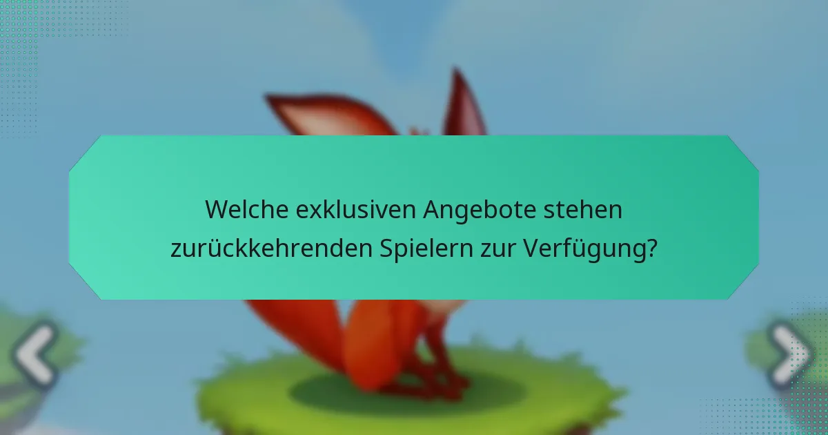 Welche exklusiven Angebote stehen zurückkehrenden Spielern zur Verfügung?