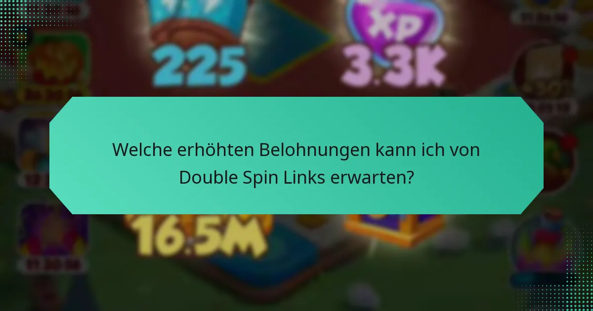 Welche erhöhten Belohnungen kann ich von Double Spin Links erwarten?