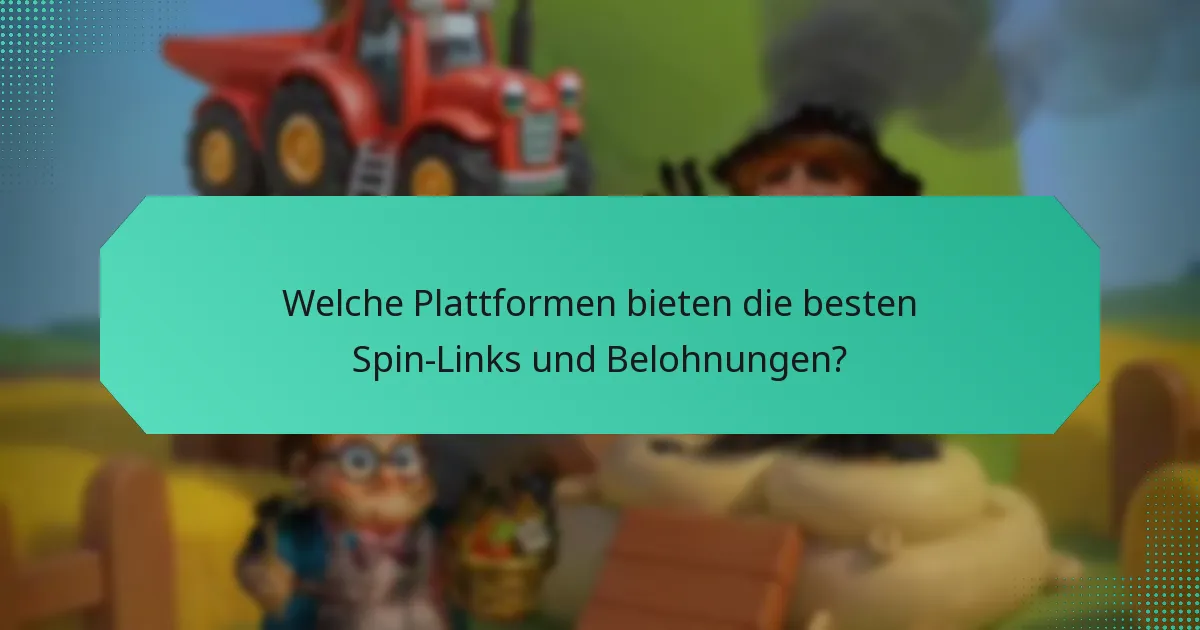 Welche Plattformen bieten die besten Spin-Links und Belohnungen?