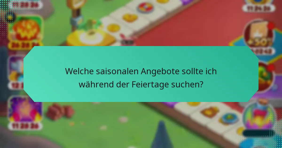 Welche saisonalen Angebote sollte ich während der Feiertage suchen?