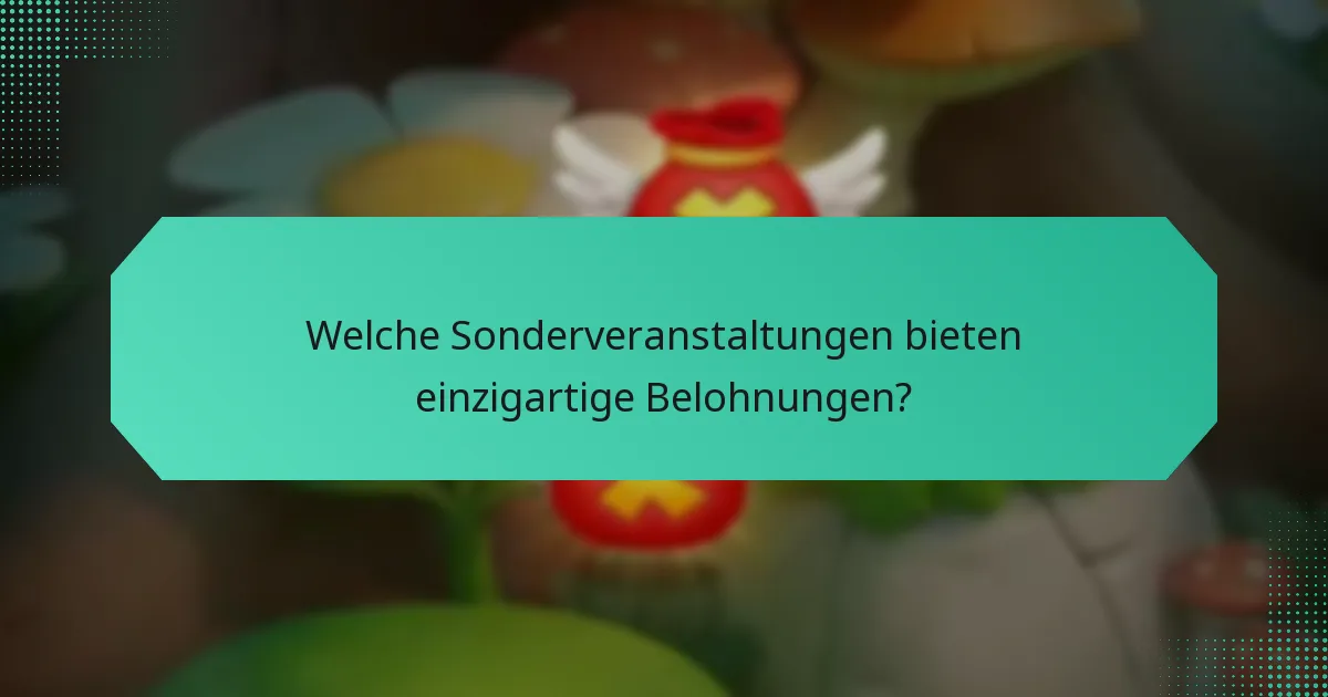 Welche Sonderveranstaltungen bieten einzigartige Belohnungen?
