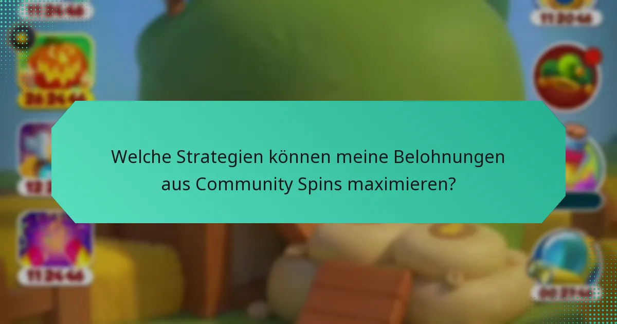 Welche Strategien können meine Belohnungen aus Community Spins maximieren?