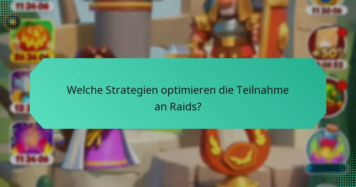 Welche Strategien optimieren die Teilnahme an Raids?