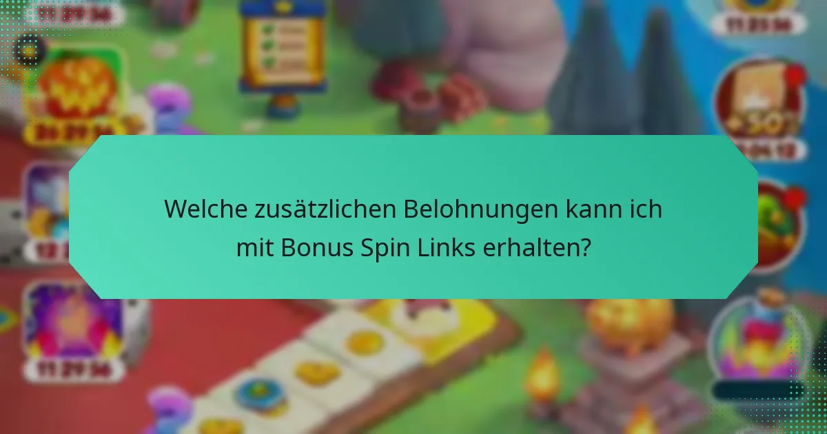Welche zusätzlichen Belohnungen kann ich mit Bonus Spin Links erhalten?