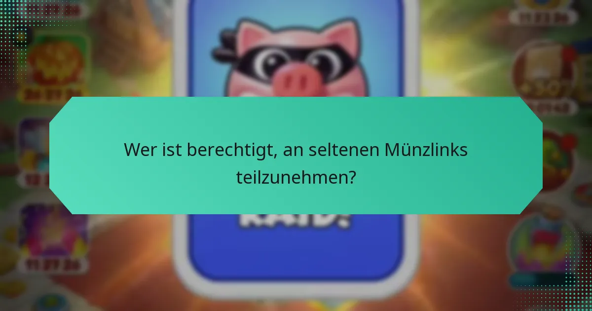 Wer ist berechtigt, an seltenen Münzlinks teilzunehmen?