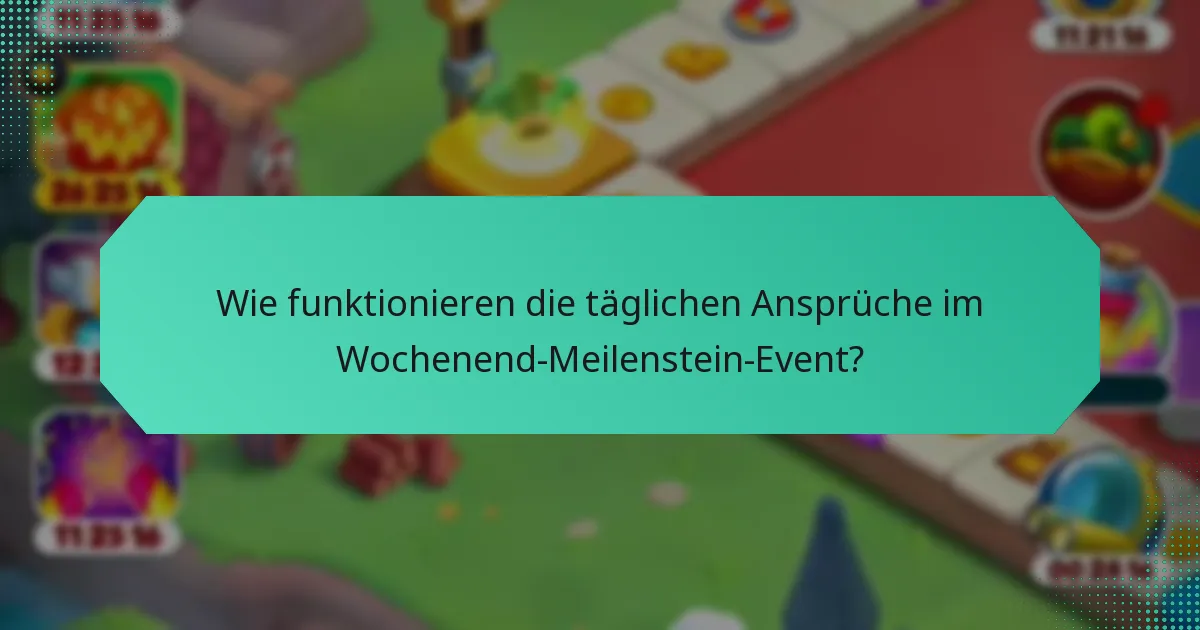 Wie funktionieren die täglichen Ansprüche im Wochenend-Meilenstein-Event?