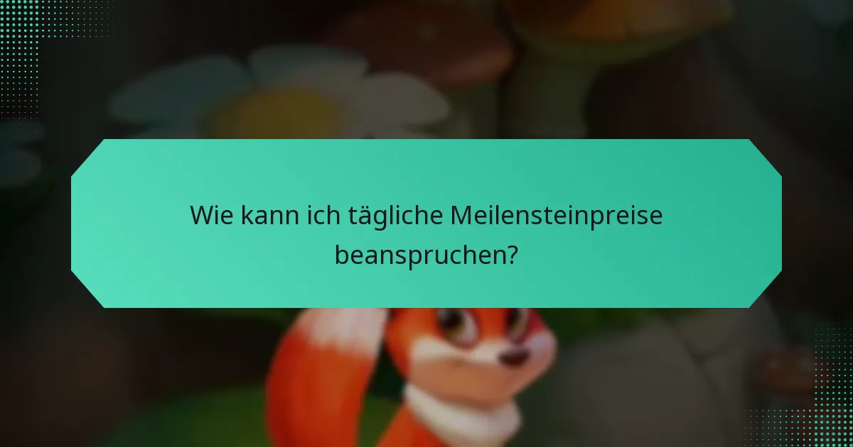 Wie kann ich tägliche Meilensteinpreise beanspruchen?