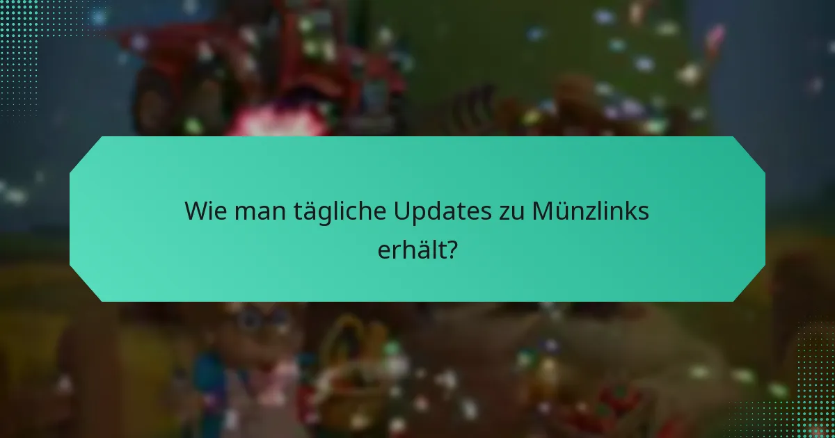 Wie man tägliche Updates zu Münzlinks erhält?
