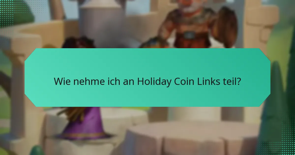 Wie nehme ich an Holiday Coin Links teil?