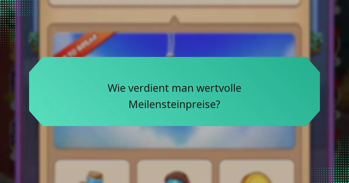 Wie verdient man wertvolle Meilensteinpreise?